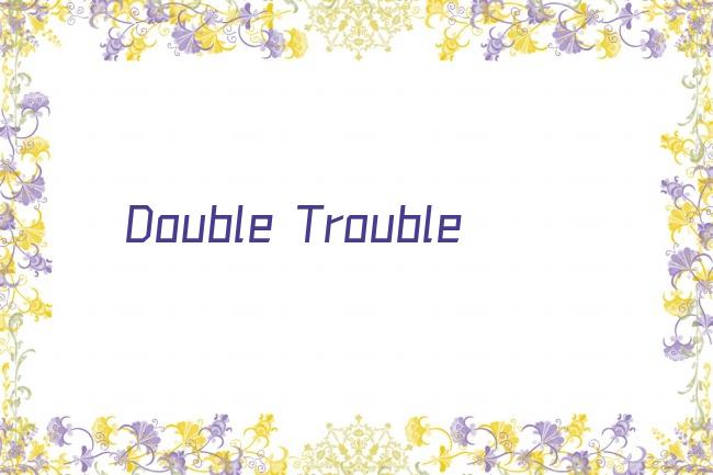 Double Trouble剧照
